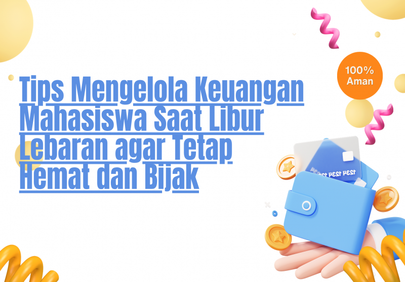 Tips Mengelola Keuangan Mahasiswa Saat Libur Lebaran agar Tetap Hemat dan Bijak